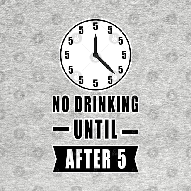 No Drinking Until After 5 - Funny by DesignWood Atelier